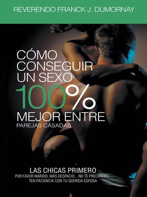 cover image of Cómo Conseguir Un Sexo 100% Mejor Entre Parejas Casadas